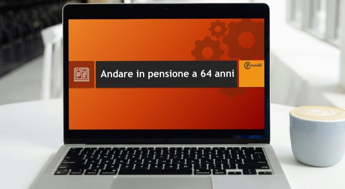 Come Andare in Pensione a 64 Anni